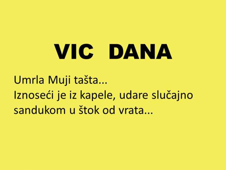 VIC DANA: Umrla Muji tašta…