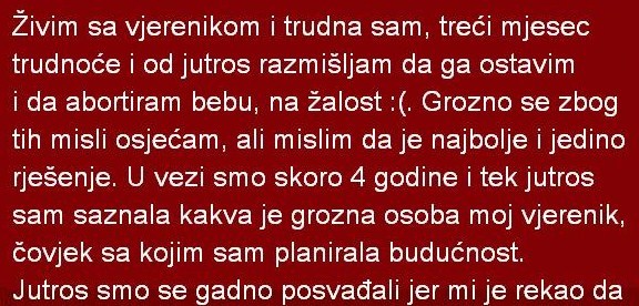 Živim sa vjerenikom i trudna sam, treći mjesec trudnoće i od jutros razmisljam da ga ostavim…