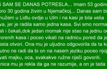 BAŠ SAM SE DANAS POTRESLA… Imam 53 godine i skoro 30 godina živim u Njemačkoj…