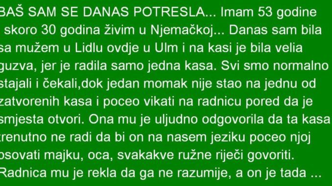 BAŠ SAM SE DANAS POTRESLA… Imam 53 godine i skoro 30 godina živim u Njemačkoj…