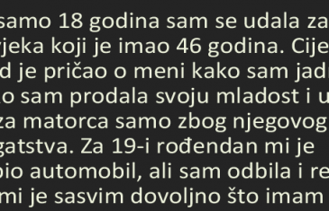 Sa samo 18 godina sam se udala za čovjeka koji je imao 46 godina…