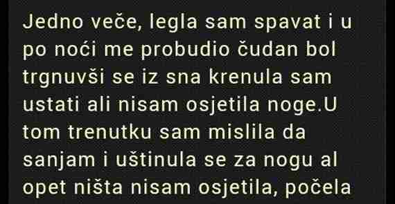 Jedno veče, legla sam spavat i u po noći me probudio čudan bol trgnuvši se…