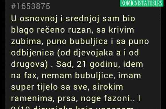 U osnovnoj i srednjoj sam bio blago rečeno ruzan, sa krivim zubima…