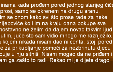 GODINAMA KADA PROĐEM PORED JEDNOG STARIJEG ČIČE KOJI PROSI, SAMO SE OKRENEM NA DRUGU STRANU