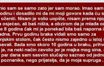 Oženio sam se samo zato jer sam morao. Imao sam tada 31 godinu i dosadilo mi da…