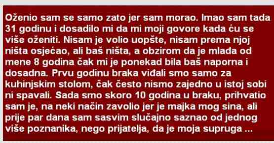 Oženio sam se samo zato jer sam morao. Imao sam tada 31 godinu i dosadilo mi da…