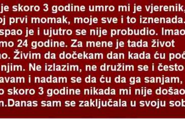 PRIJE SKORO 3 GODINE UMRO MI JE VJERENIK, MOJ PRVI MOMAK, MOJE SVE I TO IZNENADA. ZASPAO JE…