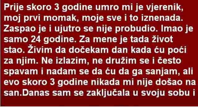 PRIJE SKORO 3 GODINE UMRO MI JE VJERENIK, MOJ PRVI MOMAK, MOJE SVE I TO IZNENADA. ZASPAO JE…