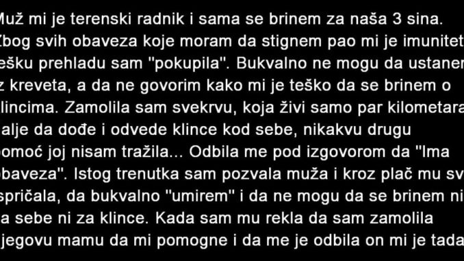 MUŽ MI JE TERENSKI RADNIK I SAMA SE BRINEM ZA NAŠA 3 SINA…ZBOG SVIH OBAVEZA…