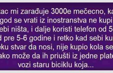 OTAC MI ZARAĐUJE 300‎0€ MJESEČNO, KADA SE VRATI IZ INOSTRANSTVA NE KUPI SEBI NIŠTA….