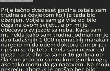 Prije tačno dvadeset godina ostala sam trudna sa čovjekom koji je tada bio oženjen. Voljela sam ga više od bilo čega na ovom svijetu, a on…