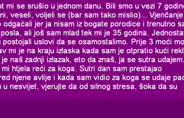 ŽIVOT MI SE STRUŠIO U JEDNOM DANU. BILI SMO U VEZI 7 GODINA…