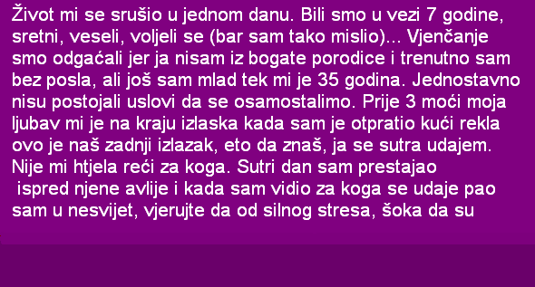 ŽIVOT MI SE STRUŠIO U JEDNOM DANU. BILI SMO U VEZI 7 GODINA…