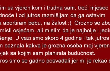 Živim sa vjerenikom i trudna sam, treći mjesec trudnoće i od jutros razmišljam…