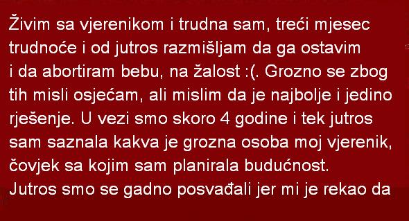 Živim sa vjerenikom i trudna sam, treći mjesec trudnoće i od jutros razmišljam…