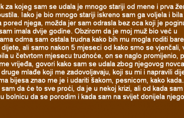 ČOVJEK ZA KOJEG SAM SE UDALA JE MNOGO STARIJI OD MENE I PRVA ŽENA GA JE NAPUSTILA…