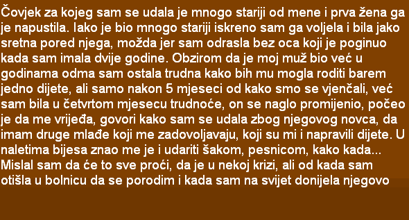 ČOVJEK ZA KOJEG SAM SE UDALA JE MNOGO STARIJI OD MENE I PRVA ŽENA GA JE NAPUSTILA…