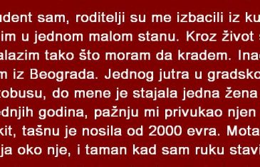 Student sam, roditelji su me izbacili iz kuće. Živim u jednom malom stanu. Kroz život se snalazim tako što …