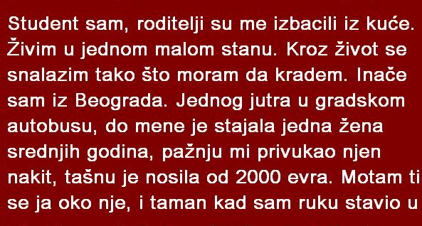 Student sam, roditelji su me izbacili iz kuće. Živim u jednom malom stanu. Kroz život se snalazim tako što …