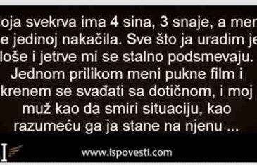 MOJA SVEKRVA IMA 4 SINA, 3 SNAHE, A MENI SE JEDINOJ NAKAČILA…