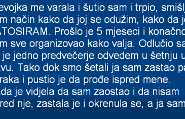 DJEVOJKA ME VARALA I ŠUTIO SAM I TRPIO, SMIŠLJAO SAM NAČIN KAKO DA JOJ SE ODUŽIM…