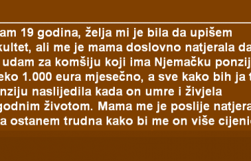 IMAM 19 GODINA, ŽELJA MI JE BILA DA UPIŠEM FAKULTET, ALI ME JE MAMA DOSLOVNO NATJERALA