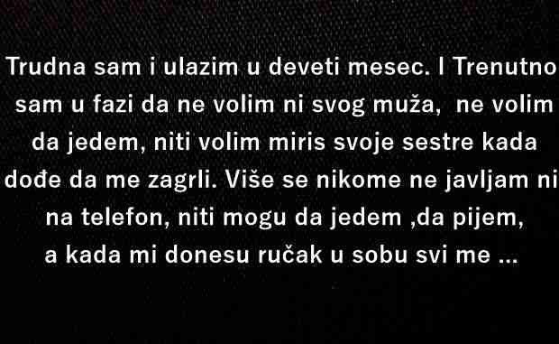 ISPOVJEST: JA SAM TRUDNA ZA NEKOLIKO DANA ULAZIM U 9 MJESEC. U FAZI SAM DA