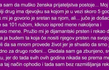 MISLILA SAM DA MUŠKO ŽENSKA PRIJATELJSTVA POSTOJE. MOJ NAJBOLJI DRUG JE….