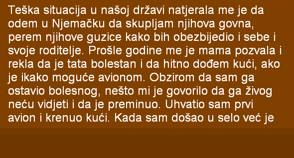 TEŠKA SITUACIJA U NAŠOJ DRŽAVI NATJERALA ME JE DA ODEM U NJEMAČKU DA SKUPLJAM…