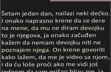 ŠETAM JEDAN DAN, NAILAZI NEKI DEČKO. I ONAKO NAPRASNO KRENE DA SE DERE NA MENE…