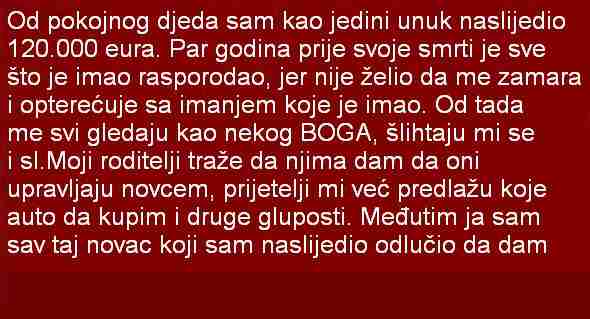 OD POKOJNOG DJEDA SAM KAO JEDINI UNUK NASLIJEDIO 120.000 EURA….