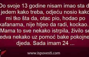 Do svoje 13 godine nisam imao sta da jedem kako treba, odjeću nosio