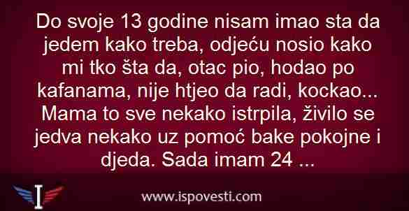 Do svoje 13 godine nisam imao sta da jedem kako treba, odjeću nosio