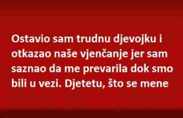 Ostavio sam trudnu djevojku i otkazao naše vjenčanje!