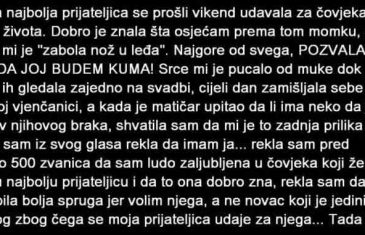 MOJA NAJBOLJA PRIJATELJICA SE PROŠLI VIKEND UDAVALA ZA ČOVJEKA MOG ŽIVOTA….