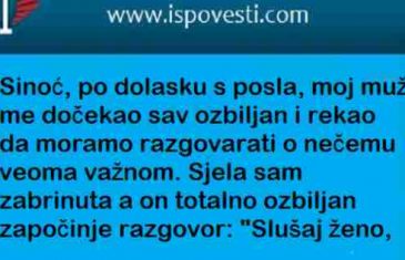 SINOĆ PO DOLASKU SA POSLA MOJ MUŽ ME DOČEKAO SAV OZBILJAN…