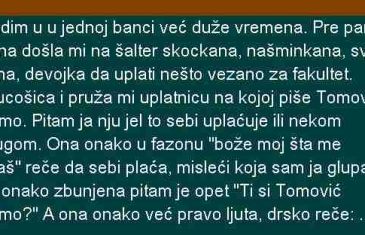 RADIM U BANCI NA ŠALTER MI JE DOŠLA JEDNA SKOCKANA, NAŠMINKANA SVA BITNA DJEVOJKA…