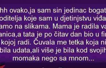 JA SAM JEDINAC BOGATIH RODITELJA KOJE SAM VIĐAO SAMO NA SLIKAMA