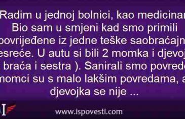 RADIM U JEDNOJ BOLNICI KAO MEDICINAR. BIO SAM U SMJENI KADA SMO PRIMILI…