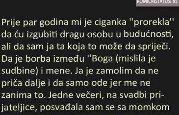 PRIJE PAR GODINA MI JE CIGANKA ”PROREKLA ” DA ĆU IZGUBITI DRAGU OSOBU U BUDUĆNOSTI, ALI DA SAM JA…