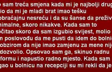 BIO SAM TREĆA SMJENA KADA MI JE NAJBOLJI DRUGAR JAVIO DA MI JE MLAĐI BRAT…