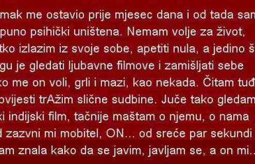 Momak me ostavio prije mjesec dana i od tada sam potpuno psihički uništena