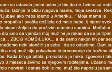 KAD SAM SE UDAVALA JEDINI USLOV JE BIO DA NE ŽIVIM SA RODITELJIMA MOG MUŽA….