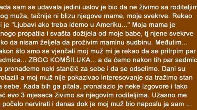 KAD SAM SE UDAVALA JEDINI USLOV JE BIO DA NE ŽIVIM SA RODITELJIMA MOG MUŽA….