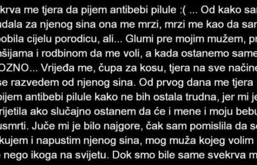 ISPOVIJEST “Svekrva me tjera da pijem antibebi pilule, otkako sam se udala za njenog sina ona me mrzi”