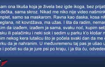 JA SAM ONA LIKUŠA KOJA JE ŽIVJELA BEZ IGDJE IKOGA, BEZ PRIJATELJA, BEZ DEČKA, SAMA…