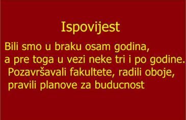 ISPOVIJEST: Bili smo u braku osam godina, a prije toga u vezi neke tri i po godine.