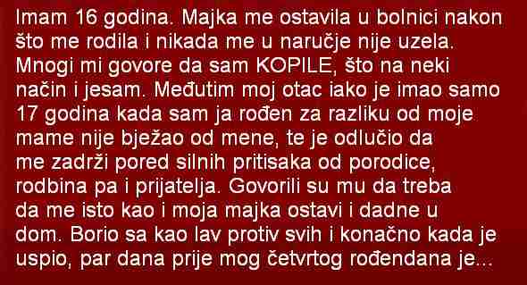 Imam 16 godina. Majka me ostavila u bolnici nakon što me rodila i nikada me u naručje nije uzela…